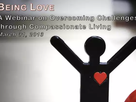 Being Love: A Webinar on Overcoming Challenges through Compassionate Living
