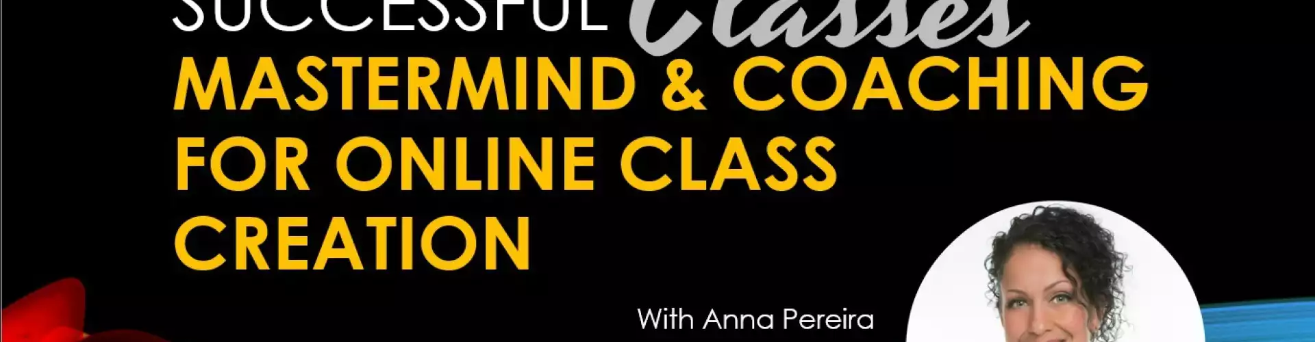 Mastermind & Coaching for Online Class Creation - Online Class by Anna Pereira