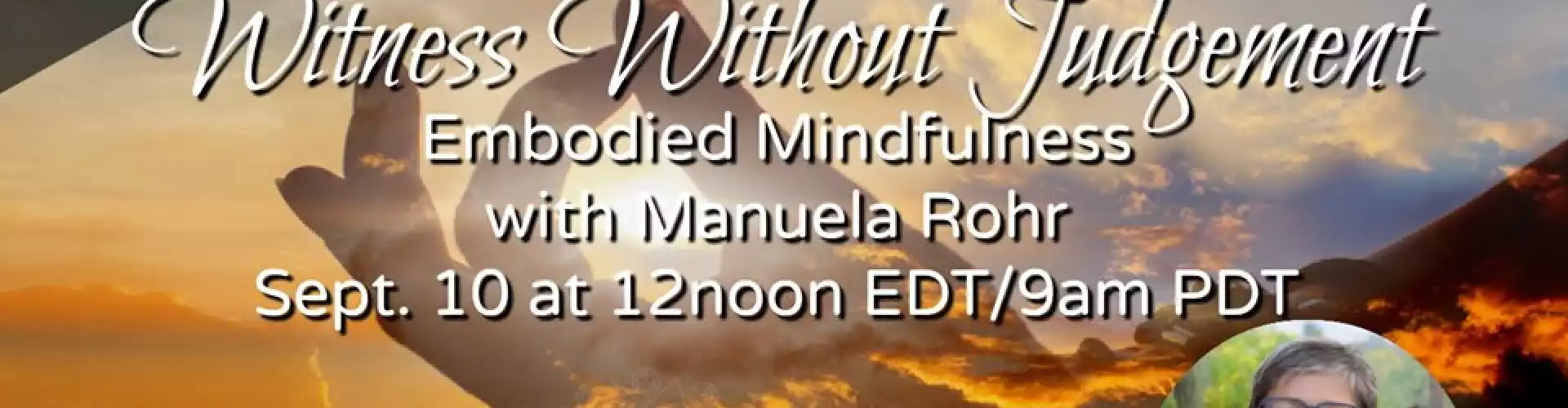 Witness Without Judgement - Embodied Mindfulness  - Online Class by Manuela  Rohr