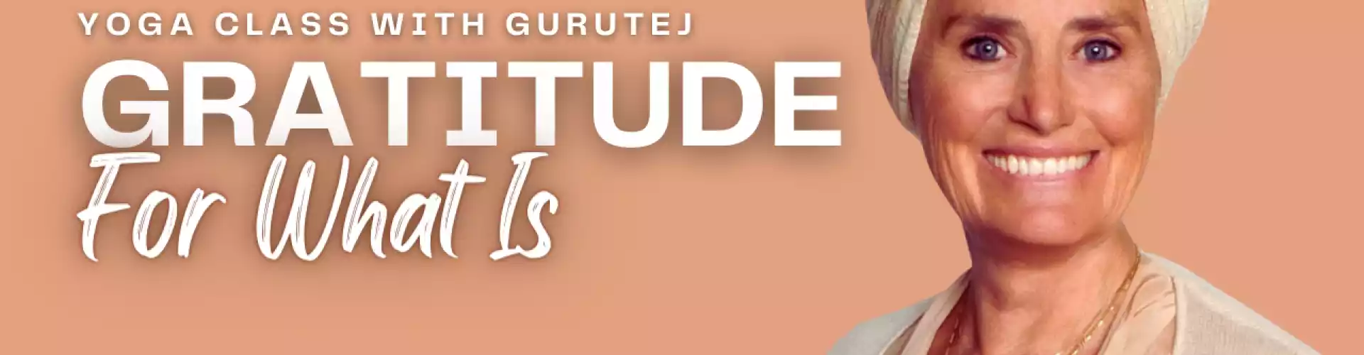 Gratitude pour ce qui est - Online Class by Gurutej Khalsa