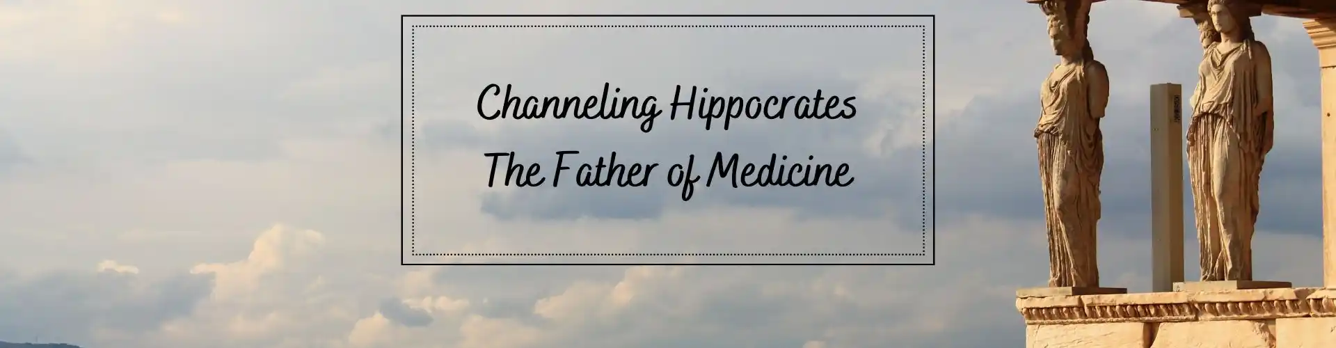 Channeling Hippocrates 